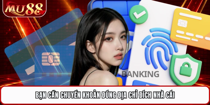 Bạn cần chuyển khoản đúng địa chỉ đích nhà cái