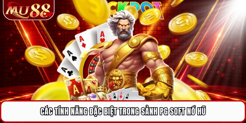 Các tính năng đặc biệt trong sảnh PG Soft nổ hũ