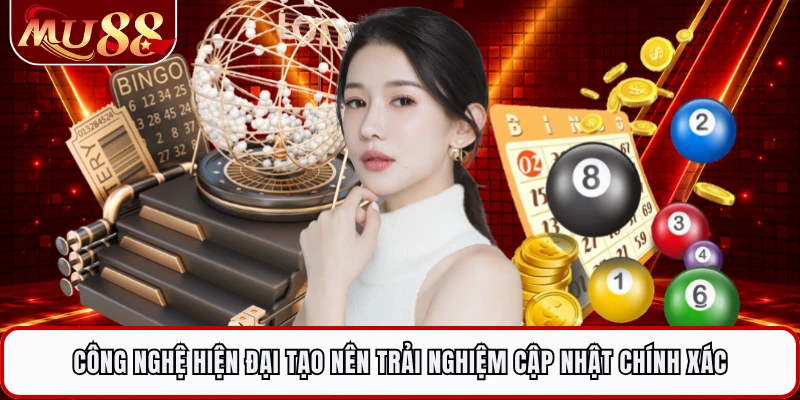 Công nghệ hiện đại tạo nên trải nghiệm cập nhật chính xác