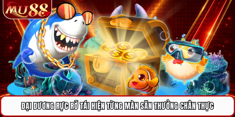 Đại dương rực rỡ tái hiện từng màn săn thưởng chân thực