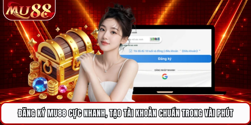 Đăng Ký MU88 Cực Nhanh, Tạo Tài Khoản Chuẩn Trong Vài Phút