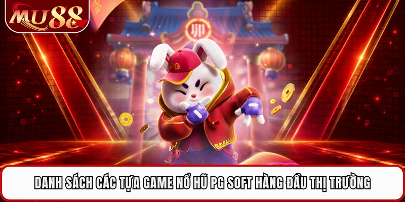 Danh sách các tựa game nổ hũ PG Soft hàng đầu thị trường