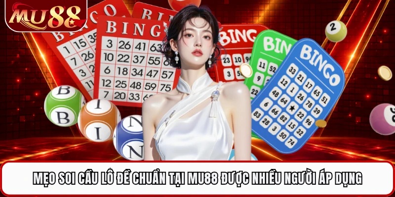 Mẹo Soi Cầu Lô Đề Chuẩn Tại MU88 Được Nhiều Người Áp Dụng
