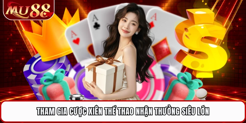 Tham gia cược xiên thể thao nhận thưởng siêu lớn