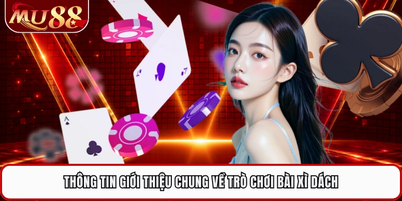 Thông tin giới thiệu chung về trò chơi bài Xì Dách
