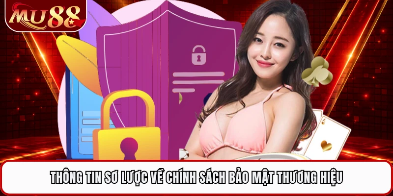 Thông tin sơ lược về chính sách bảo mật thương hiệu