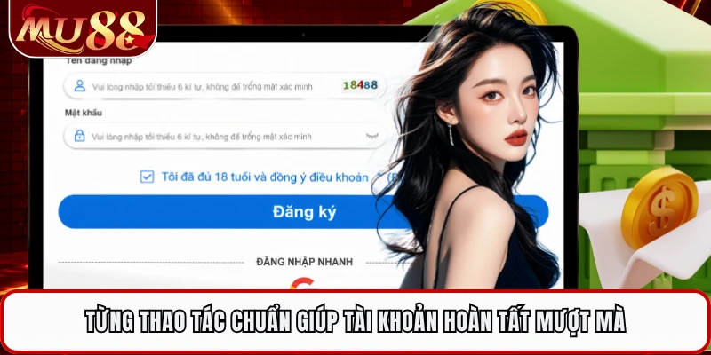 Từng thao tác chuẩn giúp tài khoản hoàn tất mượt mà