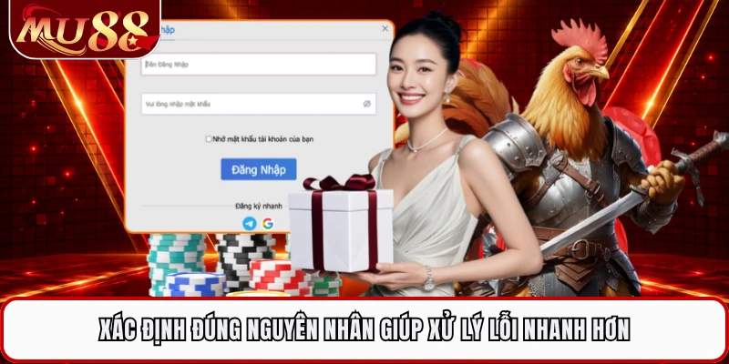 Xác định đúng nguyên nhân giúp xử lý lỗi nhanh hơn